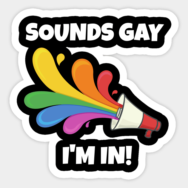 Sounds Gay I'm In Sticker by PowderShot